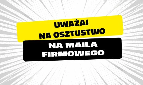Bankowcy dla CyberEdukacji ostrzegają przed oszustwem BEC, czyli „mailem firmowym”